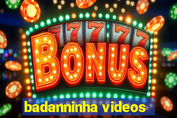 badanninha videos